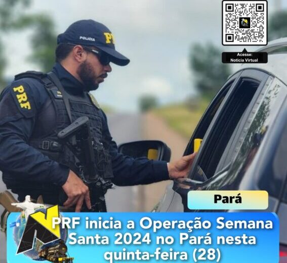 PRF inicia a Operação Semana Santa 2024 no Pará nesta quinta-feira (28)